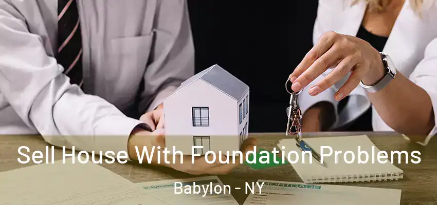 Sell House With Foundation Problems Babylon - NY