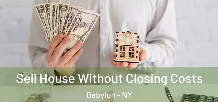  Sell House Without Closing Costs Babylon - NY