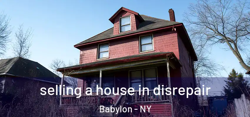 selling a house in disrepair Babylon - NY