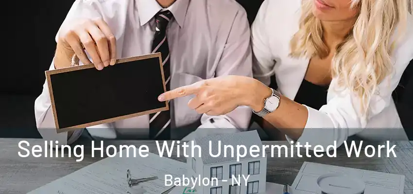  Selling Home With Unpermitted Work Babylon - NY
